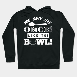 You Only Live Once! Lick The Bowl! Hoodie